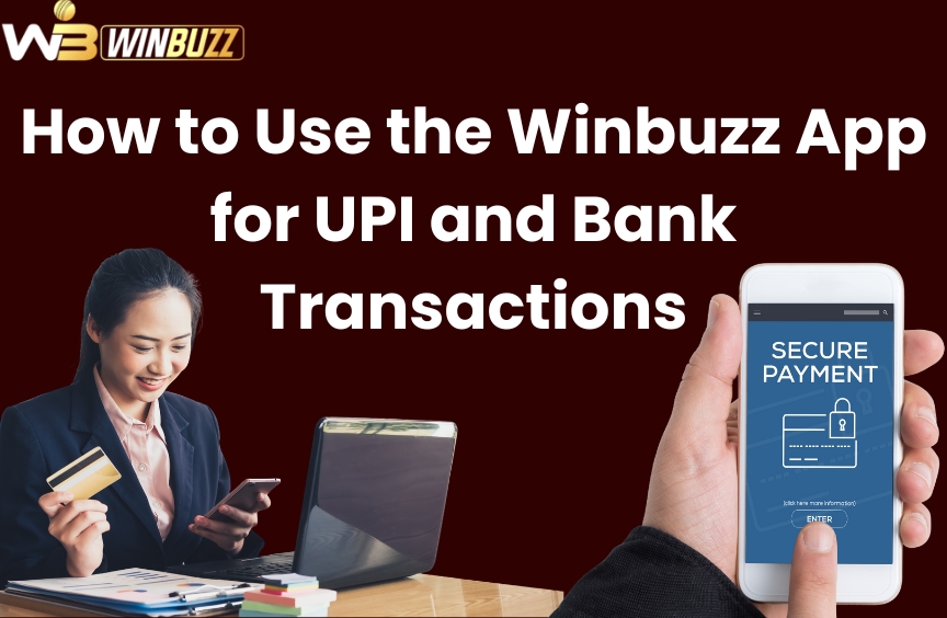 You are currently viewing How to Use the Winbuzz App for UPI and Bank Transactions